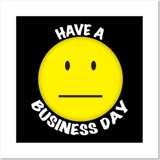 Have a Business Day Posters and Art